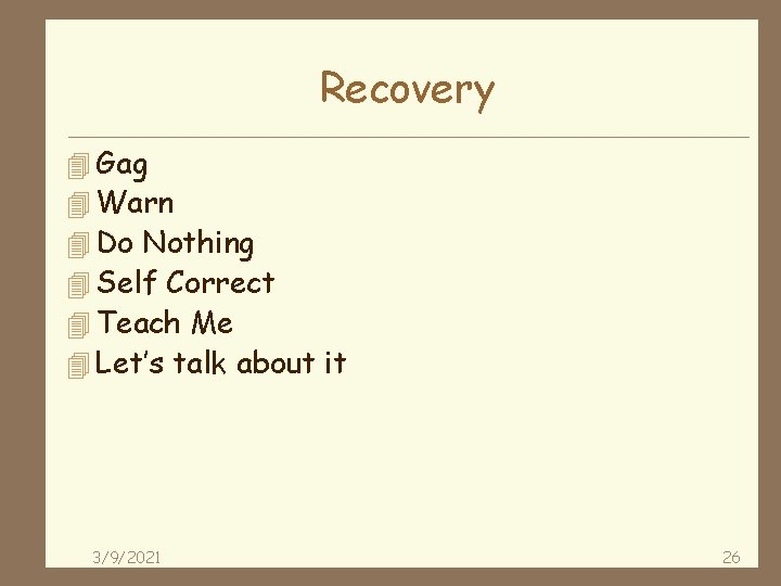 Recovery 4 Gag 4 Warn 4 Do Nothing 4 Self Correct 4 Teach Me