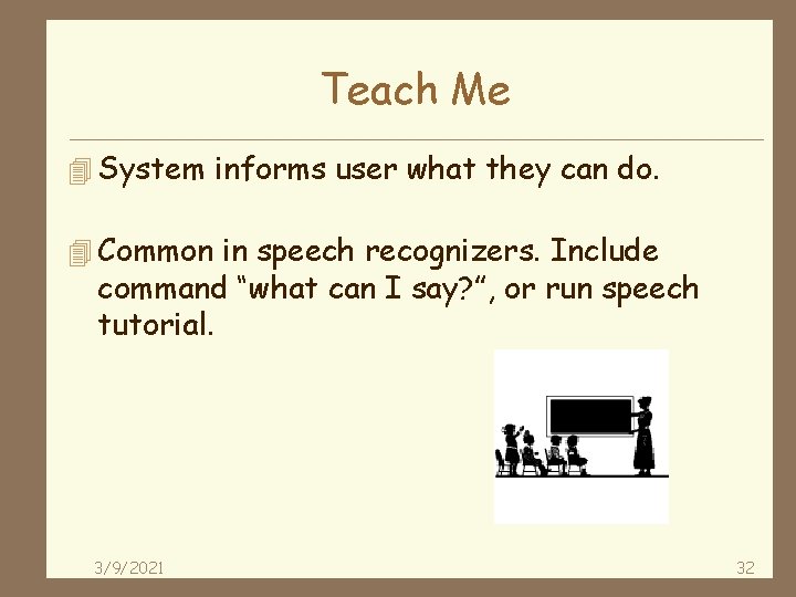 Teach Me 4 System informs user what they can do. 4 Common in speech