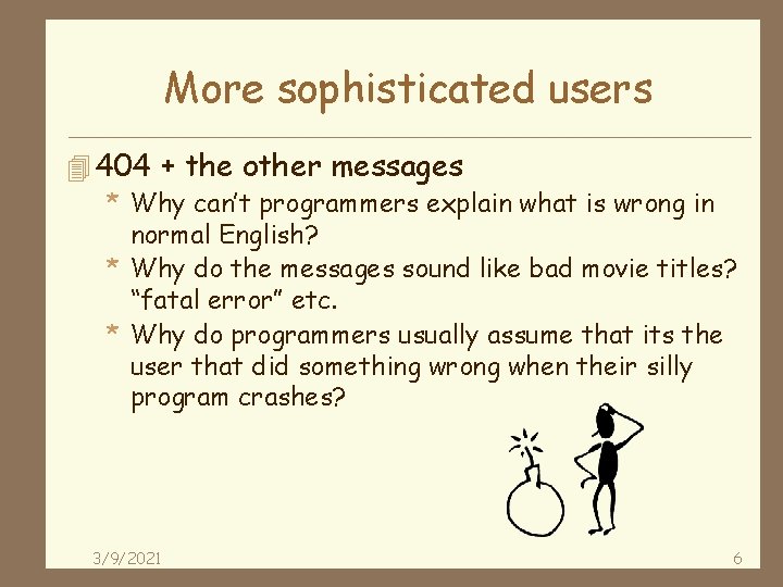 More sophisticated users 4 404 + the other messages * Why can’t programmers explain