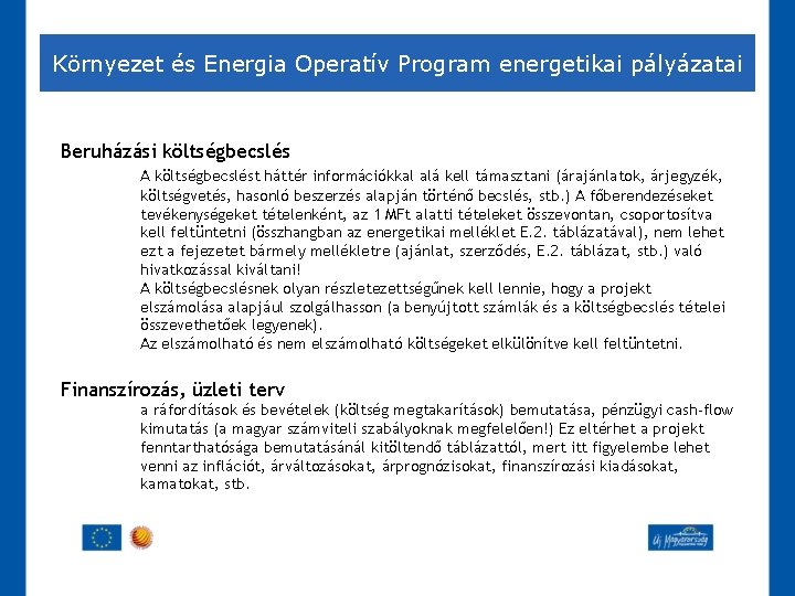 Környezet és Energia Operatív Program energetikai pályázatai Beruházási költségbecslés A költségbecslést háttér információkkal alá