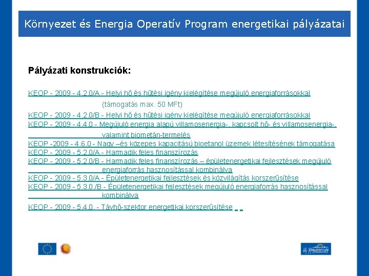 Környezet és Energia Operatív Program energetikai pályázatai Pályázati konstrukciók: KEOP - 2009 - 4.