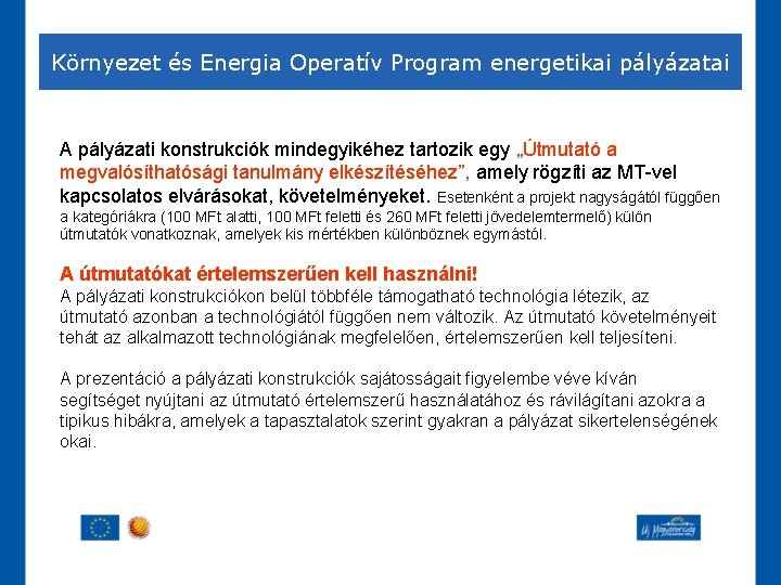 Környezet és Energia Operatív Program energetikai pályázatai A pályázati konstrukciók mindegyikéhez tartozik egy „Útmutató