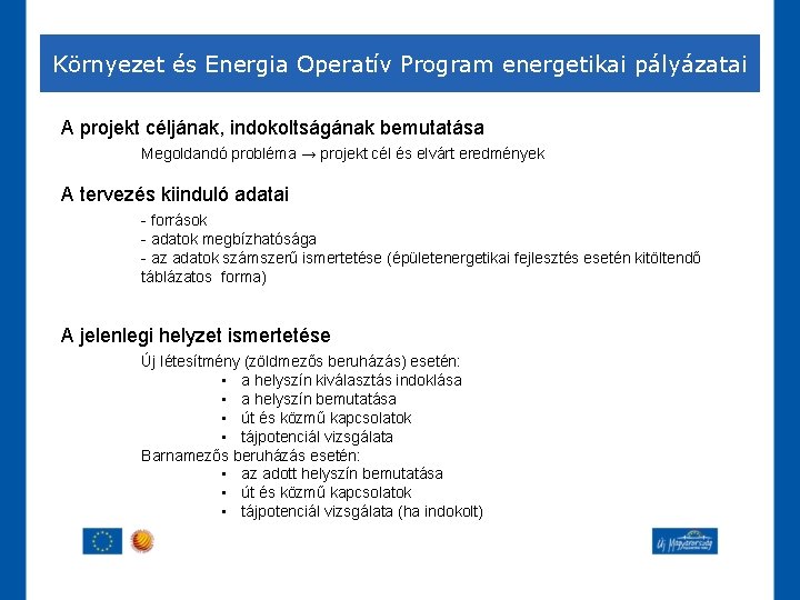 Környezet és Energia Operatív Program energetikai pályázatai A projekt céljának, indokoltságának bemutatása Megoldandó probléma