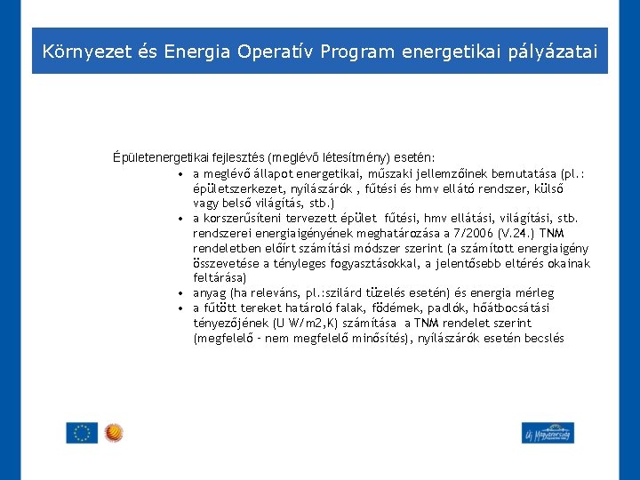 Környezet és Energia Operatív Program energetikai pályázatai Épületenergetikai fejlesztés (meglévő létesítmény) esetén: • a