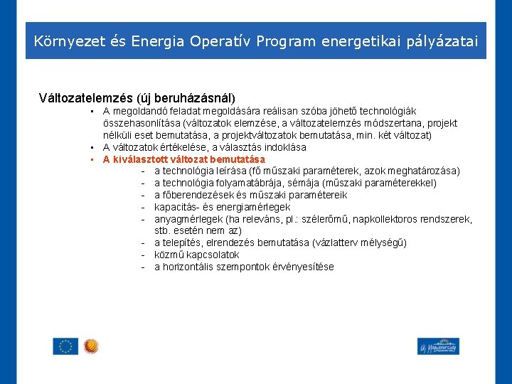 Környezet és Energia Operatív Program energetikai pályázatai Változatelemzés (új beruházásnál) • A megoldandó feladat