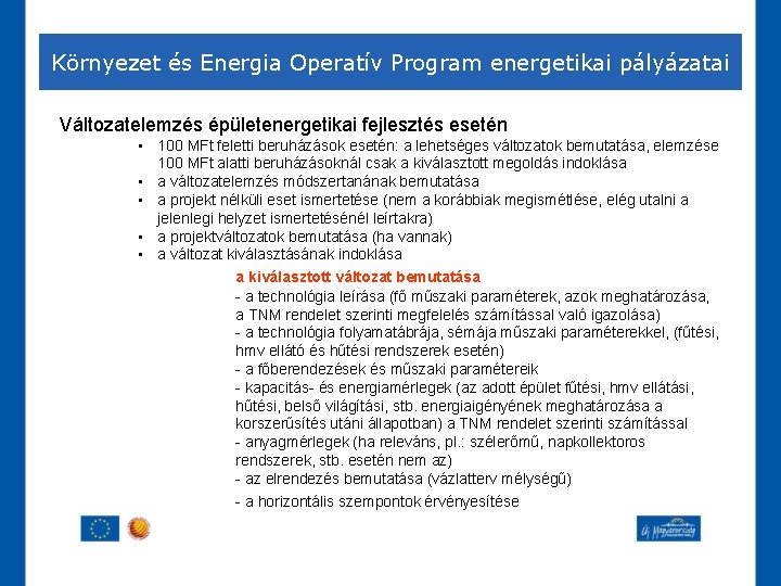 Környezet és Energia Operatív Program energetikai pályázatai Változatelemzés épületenergetikai fejlesztés esetén • 100 MFt