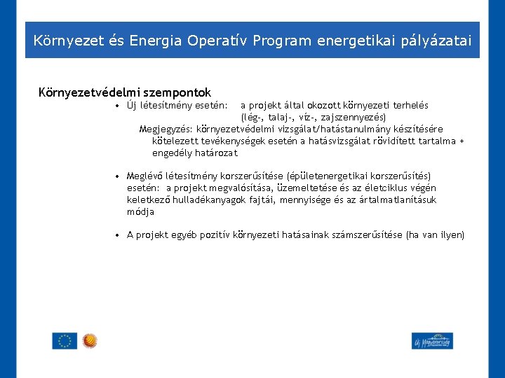 Környezet és Energia Operatív Program energetikai pályázatai Környezetvédelmi szempontok • Új létesítmény esetén: a