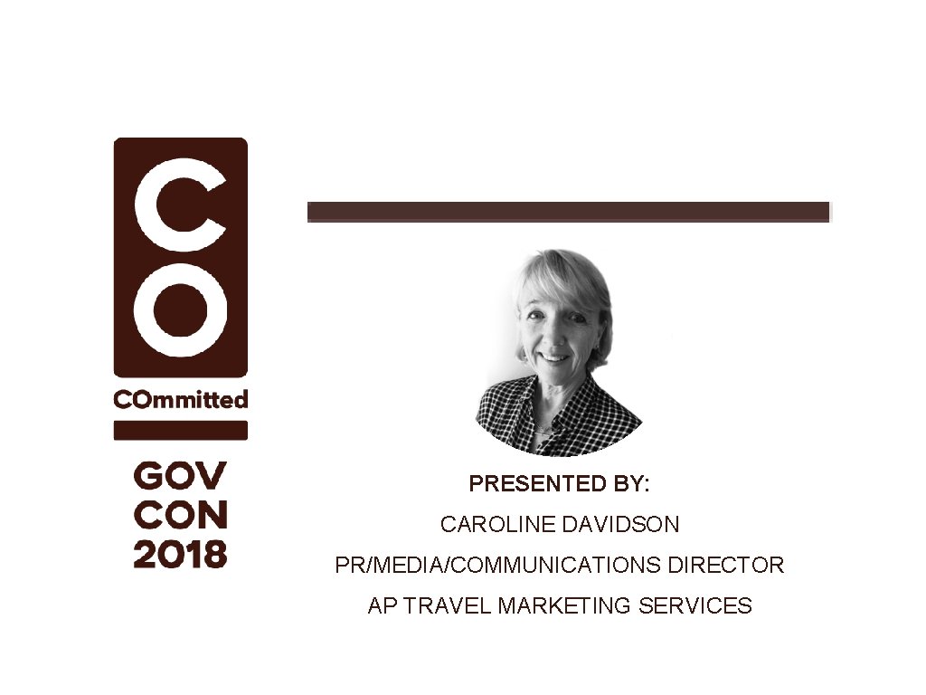 PRESENTED BY: CAROLINE DAVIDSON PR/MEDIA/COMMUNICATIONS DIRECTOR AP TRAVEL MARKETING SERVICES 