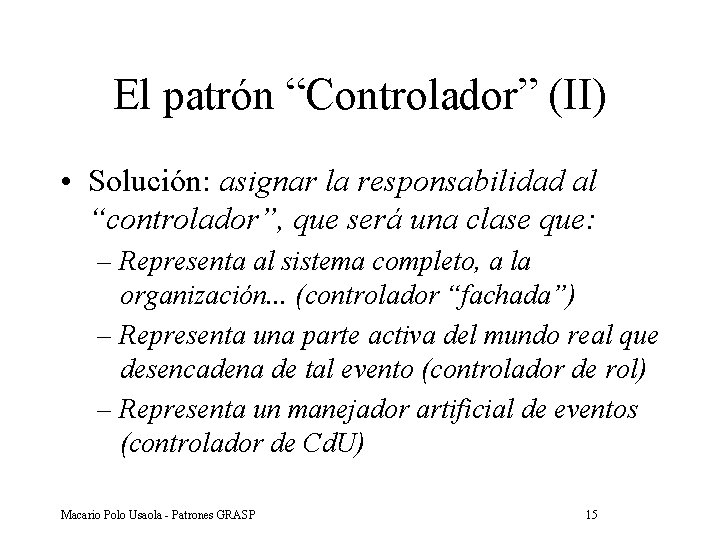 El patrón “Controlador” (II) • Solución: asignar la responsabilidad al “controlador”, que será una El patrón “Controlador” (II) • Solución: asignar la responsabilidad al “controlador”, que será una