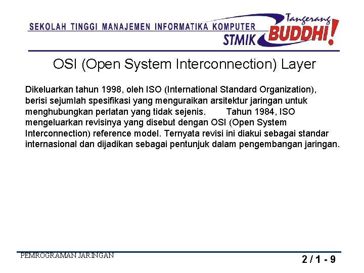 OSI (Open System Interconnection) Layer Dikeluarkan tahun 1998, oleh ISO (International Standard Organization), berisi