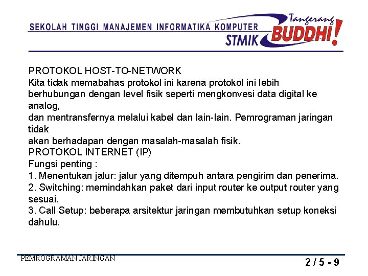 PROTOKOL HOST-TO-NETWORK Kita tidak memabahas protokol ini karena protokol ini lebih berhubungan dengan level