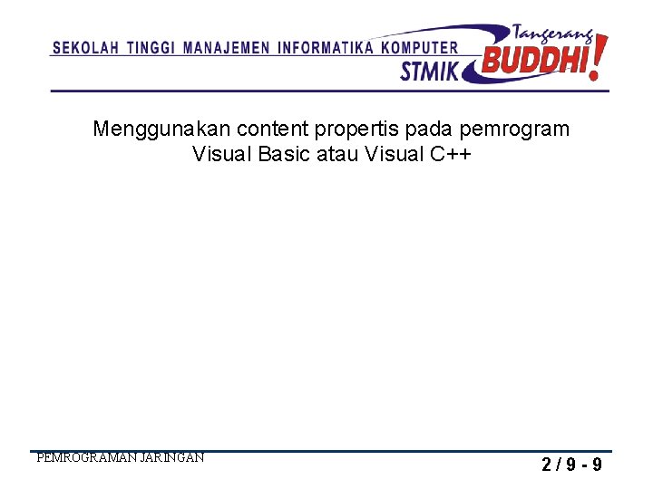 Menggunakan content propertis pada pemrogram Visual Basic atau Visual C++ PEMROGRAMAN JARINGAN 2/9 -9