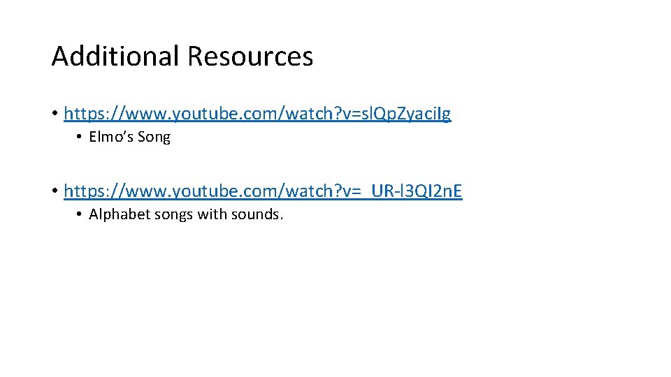 Additional Resources • https: //www. youtube. com/watch? v=sl. Qp. Zyaci. Ig • Elmo’s Song