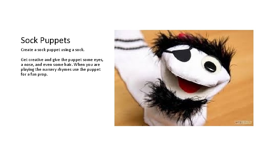 Sock Puppets Create a sock puppet using a sock. Get creative and give the Sock Puppets Create a sock puppet using a sock. Get creative and give the