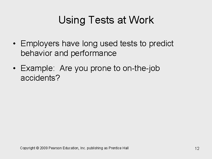 Using Tests at Work • Employers have long used tests to predict behavior and