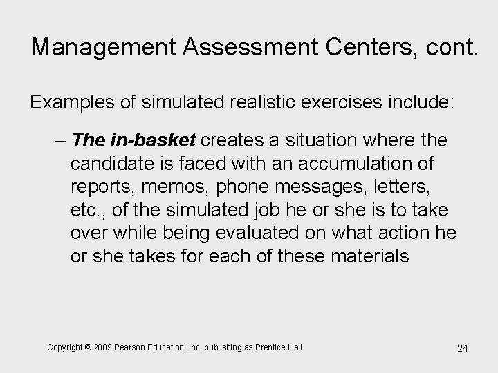 Management Assessment Centers, cont. Examples of simulated realistic exercises include: – The in-basket creates