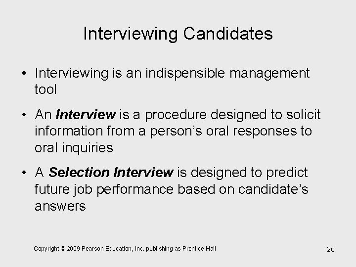 Interviewing Candidates • Interviewing is an indispensible management tool • An Interview is a