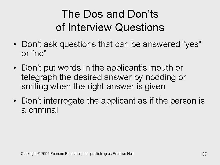 The Dos and Don’ts of Interview Questions • Don’t ask questions that can be