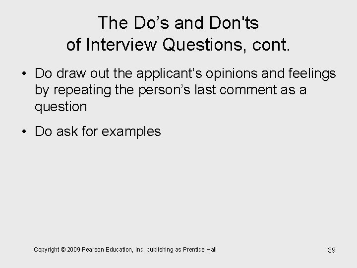 The Do’s and Don'ts of Interview Questions, cont. • Do draw out the applicant’s