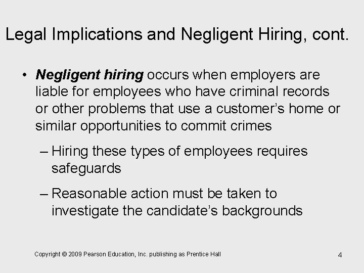 Legal Implications and Negligent Hiring, cont. • Negligent hiring occurs when employers are liable