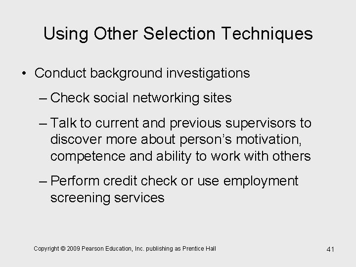 Using Other Selection Techniques • Conduct background investigations – Check social networking sites –