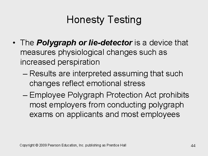 Honesty Testing • The Polygraph or lie-detector is a device that measures physiological changes