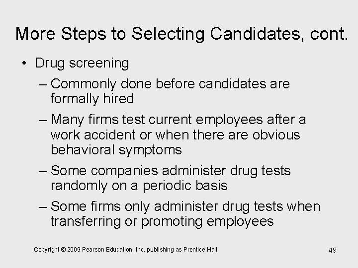 More Steps to Selecting Candidates, cont. • Drug screening – Commonly done before candidates