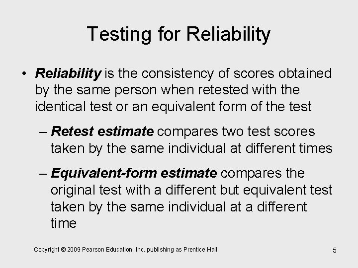 Testing for Reliability • Reliability is the consistency of scores obtained by the same