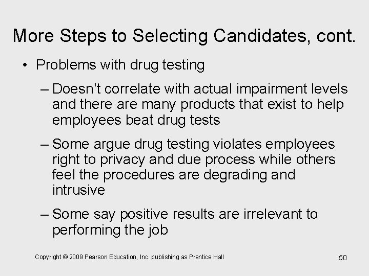 More Steps to Selecting Candidates, cont. • Problems with drug testing – Doesn’t correlate