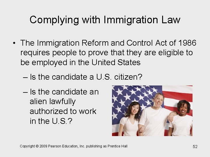 Complying with Immigration Law • The Immigration Reform and Control Act of 1986 requires