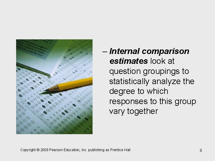 – Internal comparison estimates look at question groupings to statistically analyze the degree to