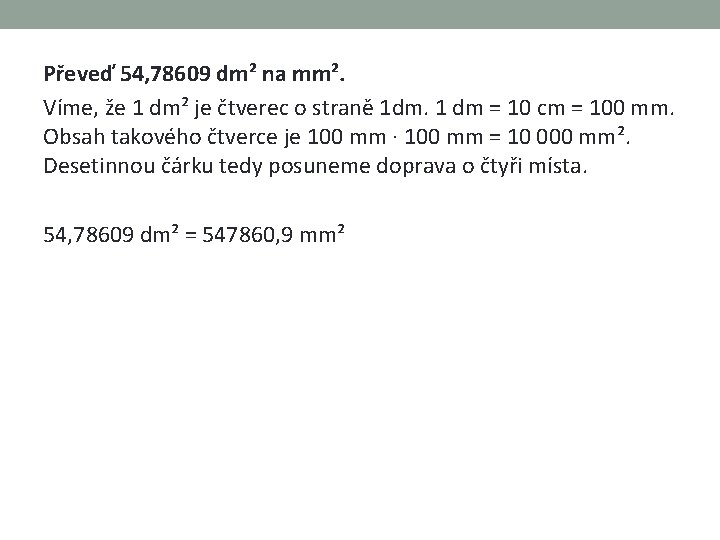 Převeď 54, 78609 dm² na mm². Víme, že 1 dm² je čtverec o straně Převeď 54, 78609 dm² na mm². Víme, že 1 dm² je čtverec o straně