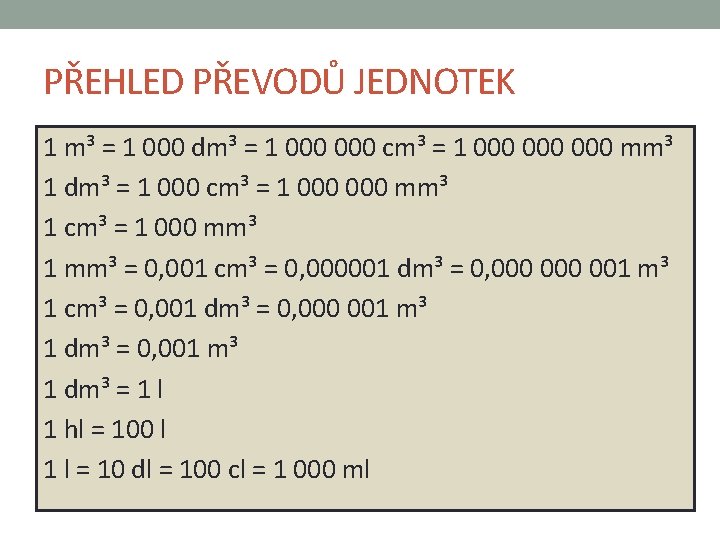 PŘEHLED PŘEVODŮ JEDNOTEK 1 m³ = 1 000 dm³ = 1 000 cm³ =