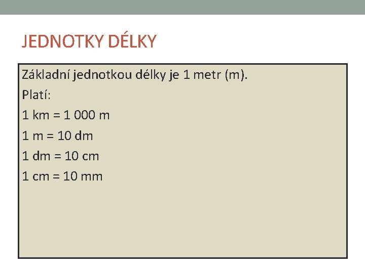 JEDNOTKY DÉLKY Základní jednotkou délky je 1 metr (m). Platí: 1 km = 1