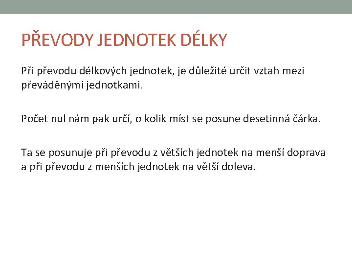 PŘEVODY JEDNOTEK DÉLKY Při převodu délkových jednotek, je důležité určit vztah mezi převáděnými jednotkami.