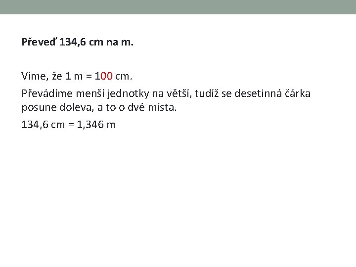 Převeď 134, 6 cm na m. Víme, že 1 m = 100 cm. Převádíme