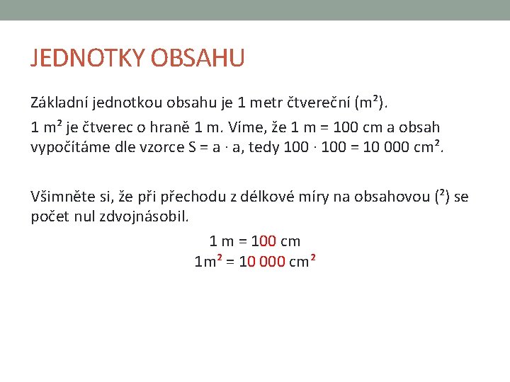 JEDNOTKY OBSAHU Základní jednotkou obsahu je 1 metr čtvereční (m²). 1 m² je čtverec