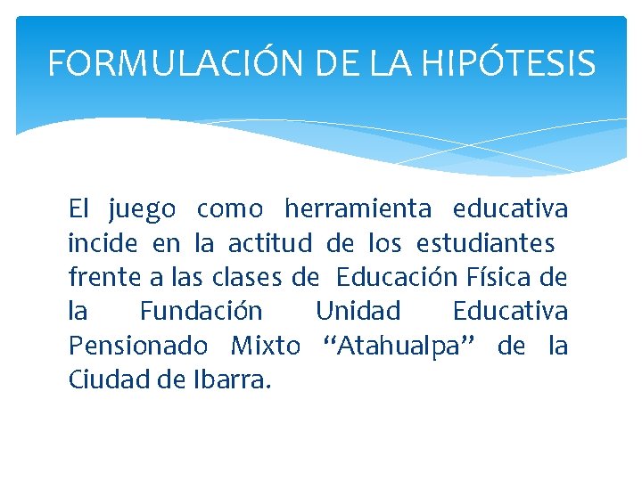 FORMULACIÓN DE LA HIPÓTESIS El juego como herramienta educativa incide en la actitud de