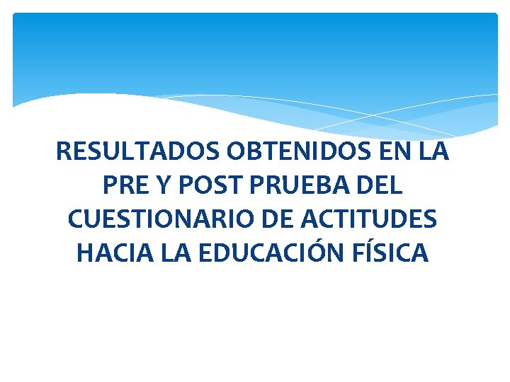 RESULTADOS OBTENIDOS EN LA PRE Y POST PRUEBA DEL CUESTIONARIO DE ACTITUDES HACIA LA