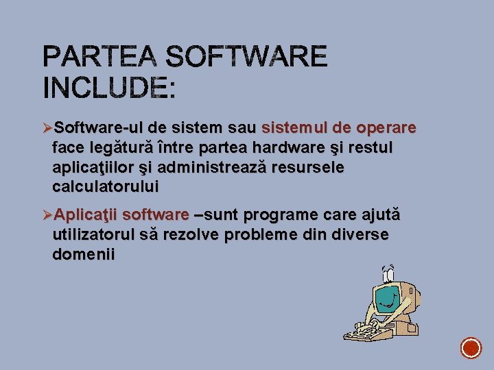 ØSoftware-ul de sistem sau sistemul de operare face legătură între partea hardware şi restul