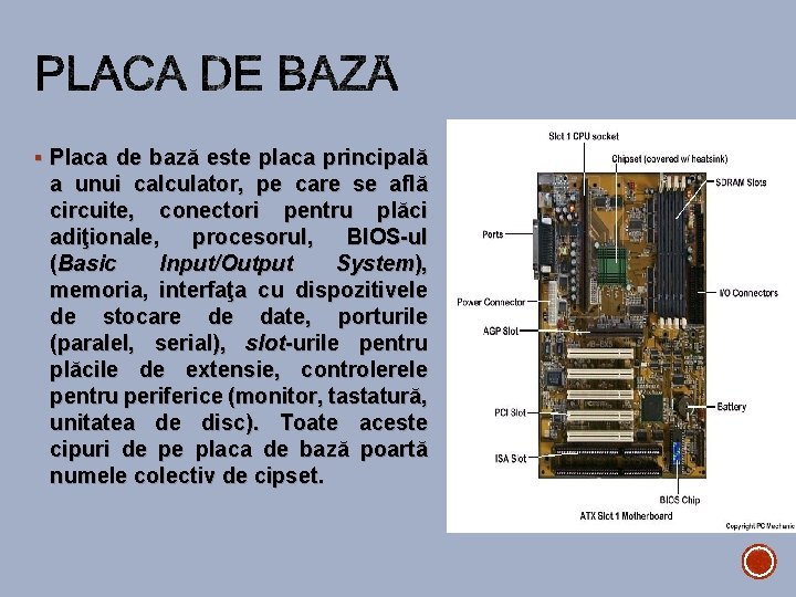 § Placa de bază este placa principală a unui calculator, pe care se află