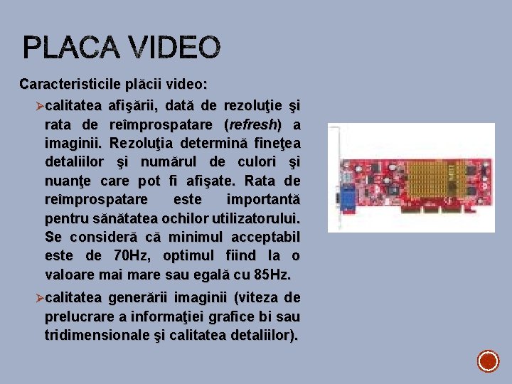 Caracteristicile plăcii video: Øcalitatea afişării, dată de rezoluţie şi rata de reîmprospatare (refresh) a