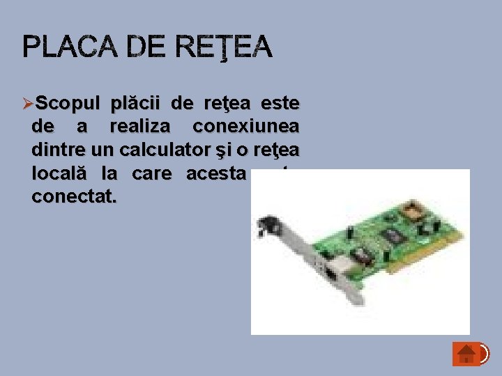 ØScopul plăcii de reţea este de a realiza conexiunea dintre un calculator şi o