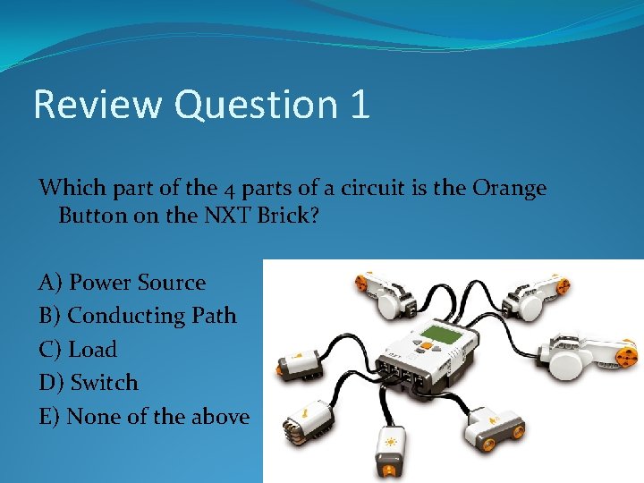 Review Question 1 Which part of the 4 parts of a circuit is the Review Question 1 Which part of the 4 parts of a circuit is the
