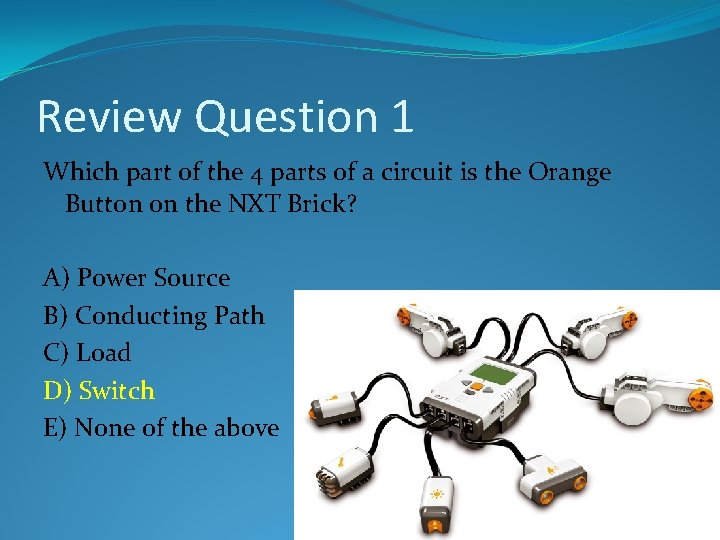 Review Question 1 Which part of the 4 parts of a circuit is the Review Question 1 Which part of the 4 parts of a circuit is the
