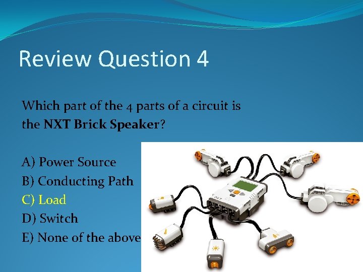 Review Question 4 Which part of the 4 parts of a circuit is the Review Question 4 Which part of the 4 parts of a circuit is the