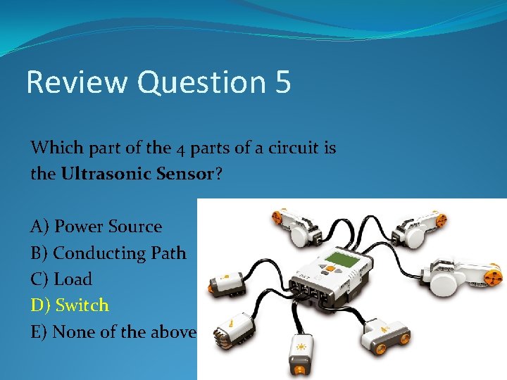 Review Question 5 Which part of the 4 parts of a circuit is the Review Question 5 Which part of the 4 parts of a circuit is the