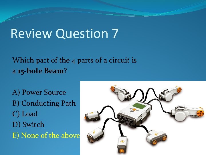 Review Question 7 Which part of the 4 parts of a circuit is a Review Question 7 Which part of the 4 parts of a circuit is a