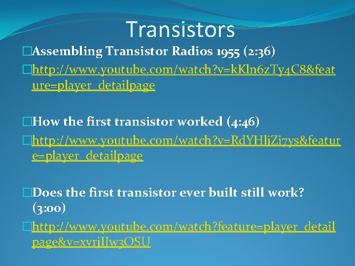 Transistors �Assembling Transistor Radios 1955 (2: 36) �http: //www. youtube. com/watch? v=k. Kln 6 Transistors �Assembling Transistor Radios 1955 (2: 36) �http: //www. youtube. com/watch? v=k. Kln 6