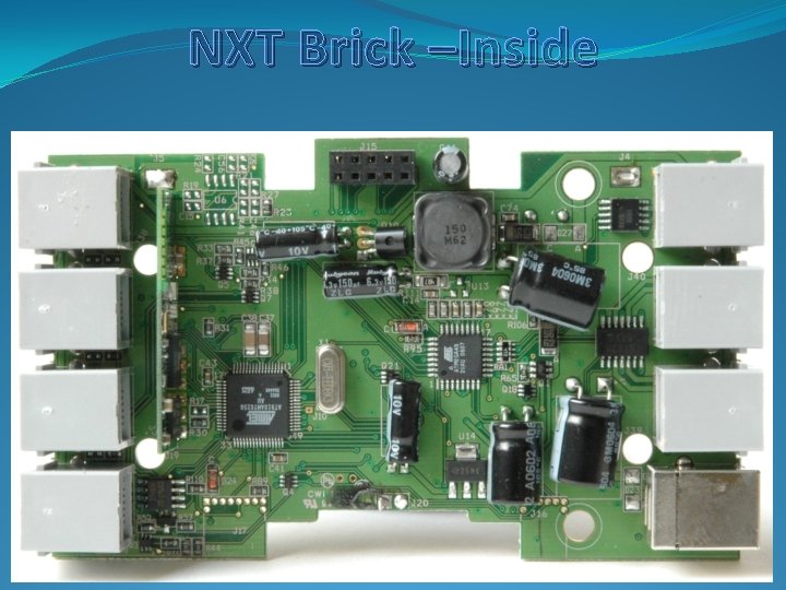 NXT Brick –Inside NXT Brick –Inside